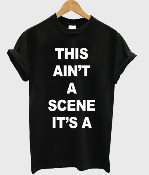 This Ain't A Scene It's A T-shirt