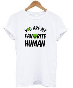 You Are My Favourite Human T-shirt