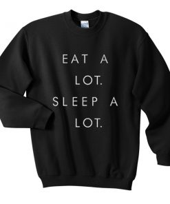 eat a lot sleep a lot sweatshirt
