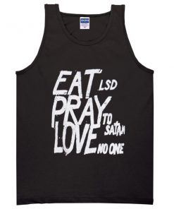 eat lsd pray to satan love no one tank top