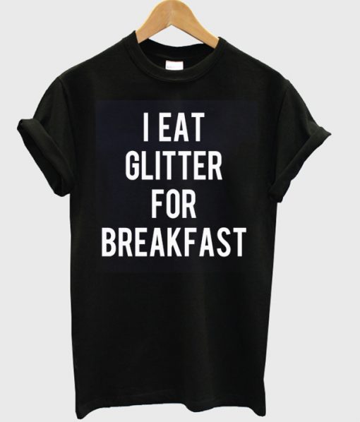 i eat glitter for breakfast t-shirt