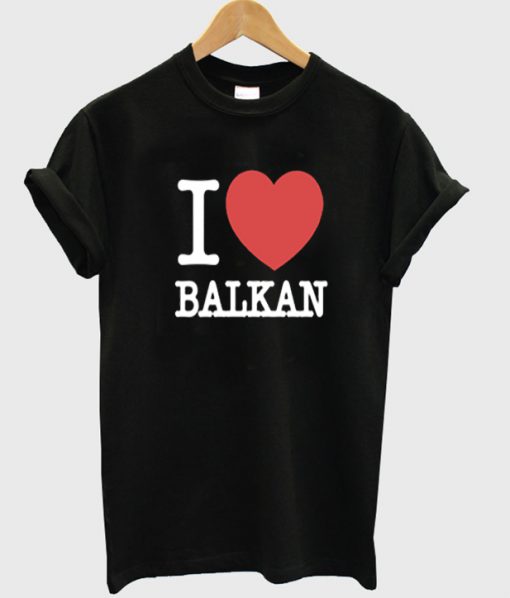 i love balkan t-shirt