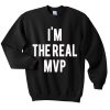 im the real mvp sweatshirt
