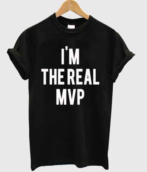 im the real mvp t-shirt
