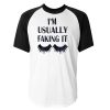 im usually faking it T-shirt