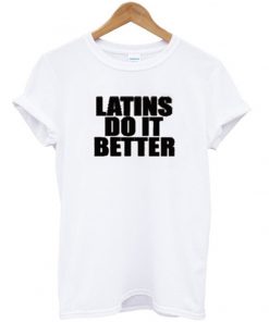 latins do it better t-shirt