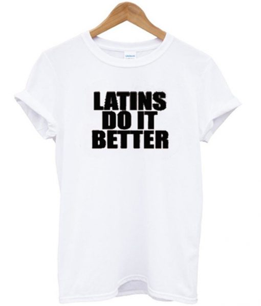 latins do it better t-shirt