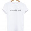 lol ur not luke brooks T-shirt