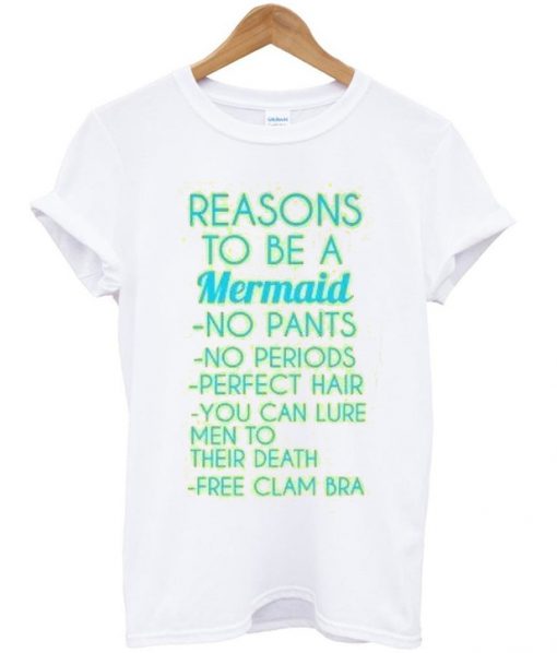 reasons to be a mermaid t-shirt