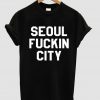 seoul fuckin city shirt