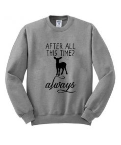 After All This Time Always Sweatshirt