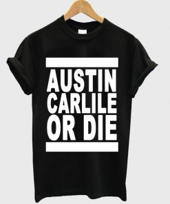 Austin Carlile Or Die T-shirt