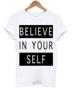 Believe In Yourself T-shirt