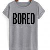 Bored T Shirt
