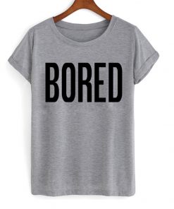 Bored T Shirt