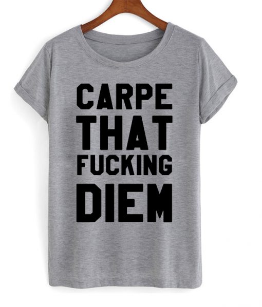 Carpe That Fcking Diem T-shirt