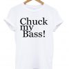 Chuck My Bass T-shirt