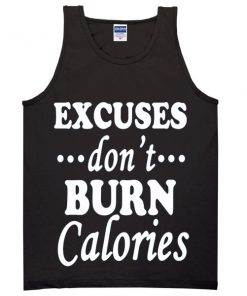 Excuses Don't Burn Calories Tanktop