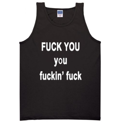 Fuck you fuckin fuck tanktop