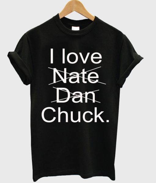 I Love Nate Dan Chuck T-shirt