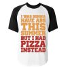 I Was Going To Have Abs This Summer But I Had Pizza Instead Tshirt