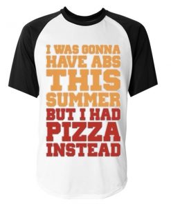 I Was Going To Have Abs This Summer But I Had Pizza Instead Tshirt