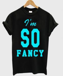 I'm So Fancy T-shirt