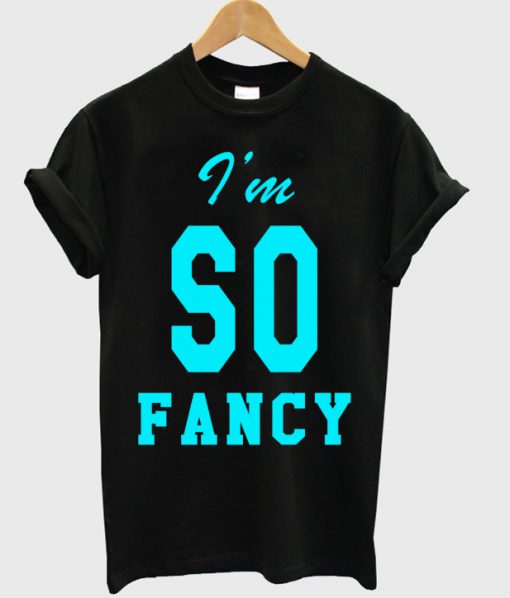 I'm So Fancy T-shirt
