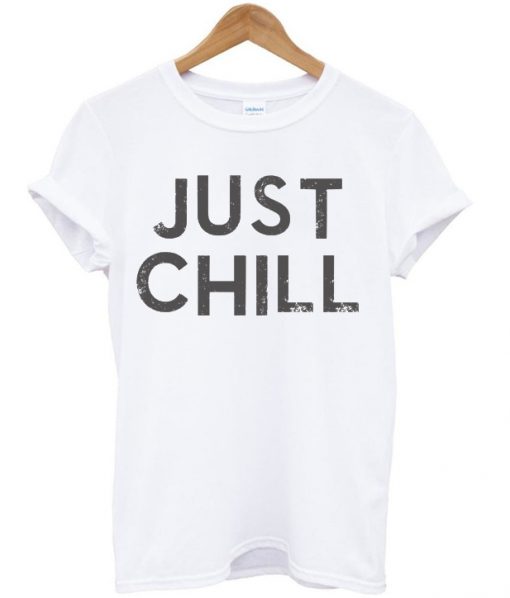 Just Chill Popular Graphic T Shirt
