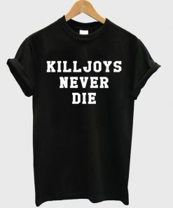 Killjoys Never Die T-shirt