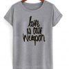 Love is Our Weapon T-shirt