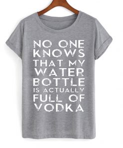 My Water Bottle Is Full Of Vodka T-shirt