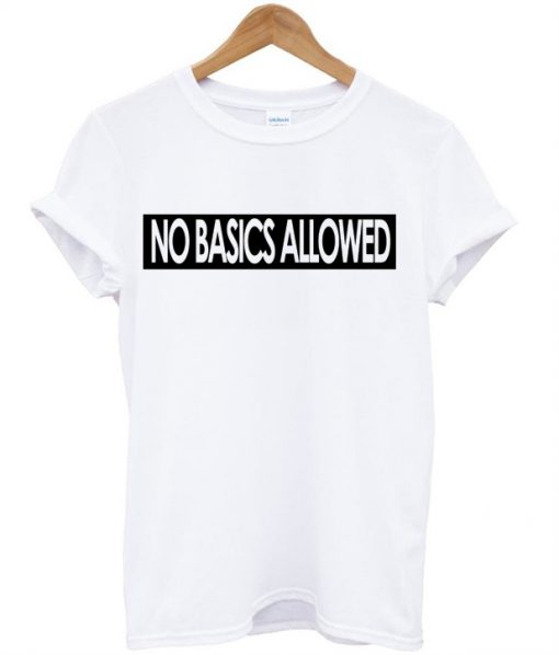 No Basics Allowed T-shirt