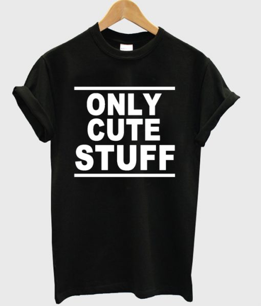 Only Cute Stuff Tshirt