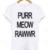 Purr Meow Rawwr T-shirt