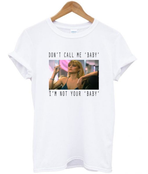 Scarface don't call me baby t-shirt