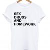 Sex drugs and homework t-shirt