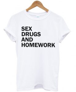 Sex drugs and homework t-shirt