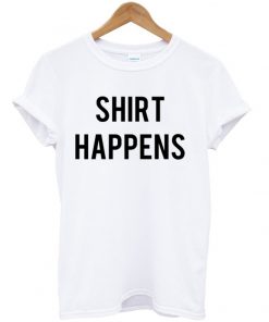 Shirt Happens T-shirt