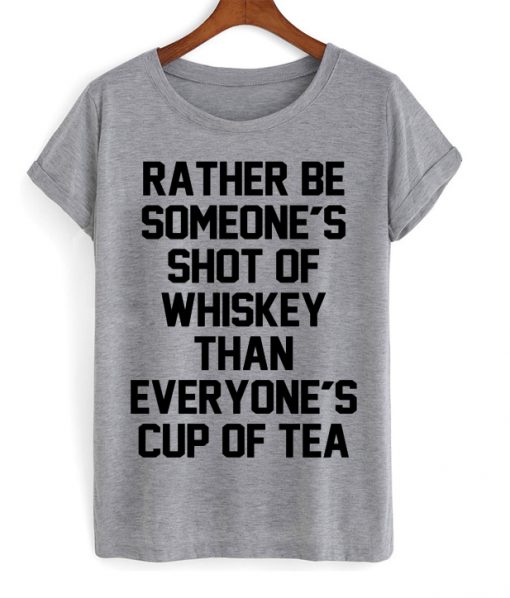 Shot Of Whiskey Cup Of Tea T-shirt