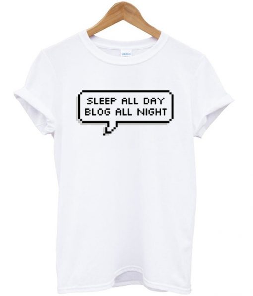 Sleep All Day Blog All Night T-shirt