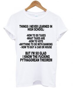 Thing I Never Learned In High School T-shirt