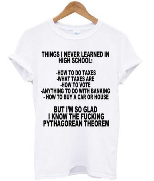 Thing I Never Learned In High School T-shirt
