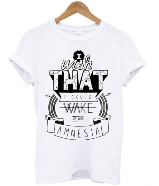 Wake Up With Amnesia T-shirt
