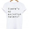 Where's my Augustus Waters- T-shirt