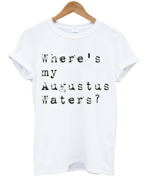 Where's my Augustus Waters- T-shirt