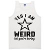 Yes I Am Weird But You're Boring Tanktop
