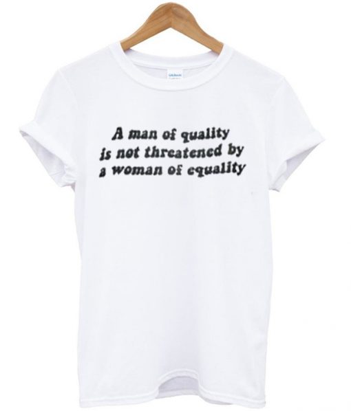 a man of equaity quotes t-shirt