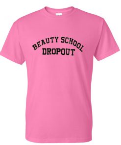 beauty school drop out tshirt