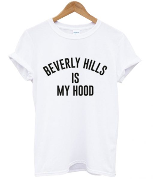 beverly hills is my hood t-shirt